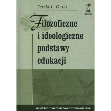 Filozoficzne i ideologiczne podstawy edukacji Gerald L. Gutek