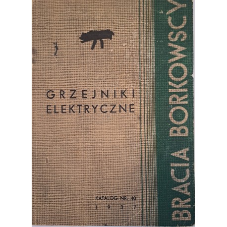 [KATALOG firmowy] BRACIA Borkowscy Zakłady Elektrotechniczne - Katalog nr 40 [WARSZAWA 1937