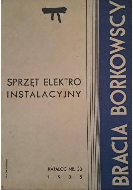 [KATALOG firmowy] BRACIA Borkowscy Zakłady Elektrotechniczne - Katalog nr 33 [WARSZAWA 1935]