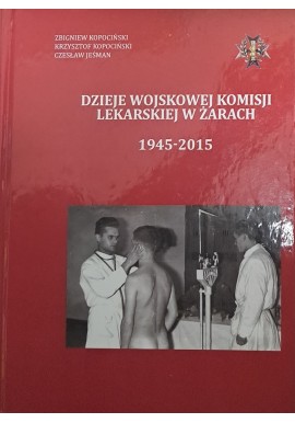 KOPOCIŃSKI Zbigniew Dzieje Wojskowej Komisji Lekarskiej w Żarach 1945-2015