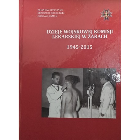 KOPOCIŃSKI Zbigniew Dzieje Wojskowej Komisji Lekarskiej w Żarach 1945-2015