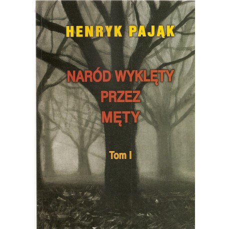 Henryk Pająk Naród wyklęty przez męty Tom I