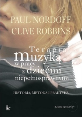 Terapia muzyką w pracy z dziećmi niepełnosprawnymi Paul Nordoff, Clive Robbins (brak DVD)