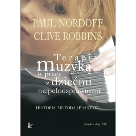 Terapia muzyką w pracy z dziećmi niepełnosprawnymi Paul Nordoff, Clive Robbins (brak DVD)