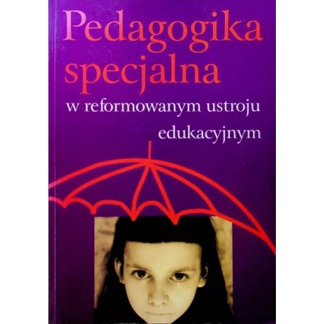 Pedagogika specjalna w reformowanym ustroju edukacyjnym Zofia Palak (red.)