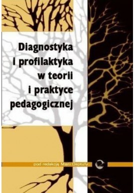 Diagnostyka i profilaktyka w teorii i praktyce pedagogicznej Maria Deptuła (red.)