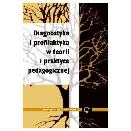 Diagnostyka i profilaktyka w teorii i praktyce pedagogicznej Maria Deptuła (red.)