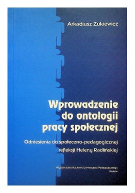 Wprowadzenie do ontologii pracy społecznej Arkadiusz Żukiewicz