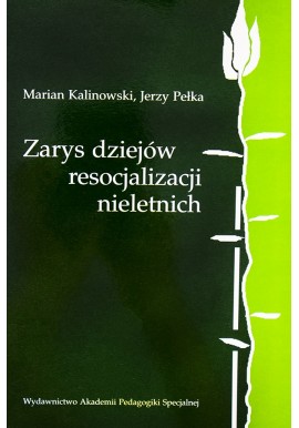 Zarys dziejów resocjalizacji nieletnich Marian Kalinowski, Jerzy Pełka