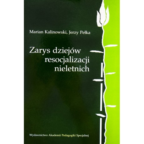 Zarys dziejów resocjalizacji nieletnich Marian Kalinowski, Jerzy Pełka