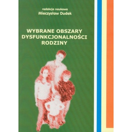 Wybrane obszary dysfunkcjonalności rodziny Mieczysław Dudek (red. nauk.)