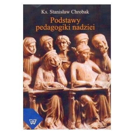 Podstawy pedagogiki nadziei Stanisław Chrobak