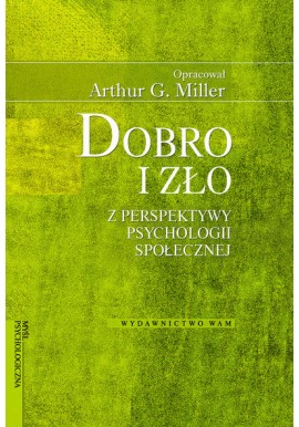 Dobro i zło z perspektywy psychologii społecznej Arthur G. Miller (oprac.)