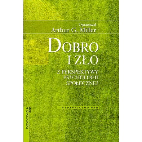 Dobro i zło z perspektywy psychologii społecznej Arthur G. Miller (oprac.)