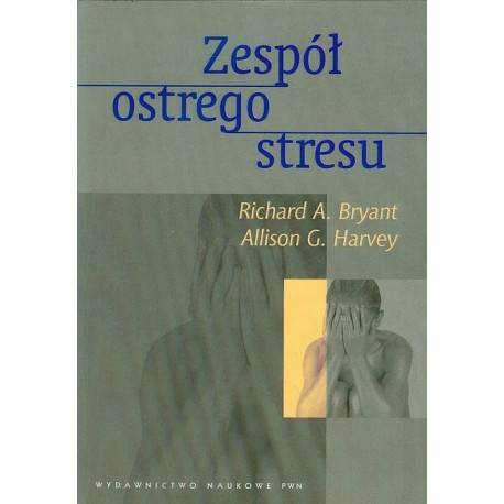 Zespół ostrego stresu Richard A. Bryant, Allison G. Harvey