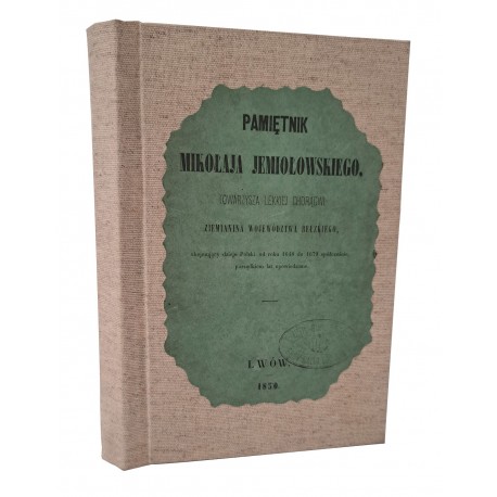 PAMIĘTNIK Mikołaja Jemiołowskiego obejmujący dzieje Polski od roku 1648 do 1679 porządkiem lat opowiedziane 1850