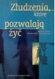 Złudzenia, które pozwalają żyć Mirosław Kofta, Teresa Szustrowa (red. nauk.)