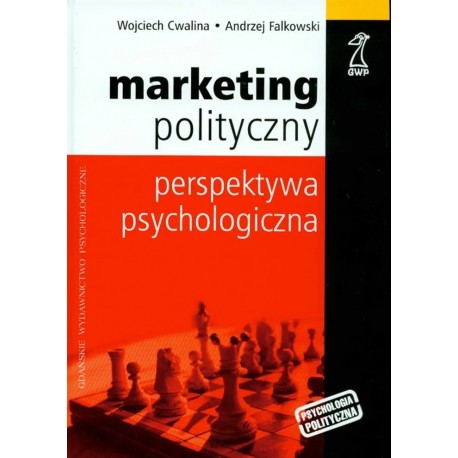 Marketing polityczny Perspektywa psychologiczna Wojciech Cwalina, Andrzej Falkowski