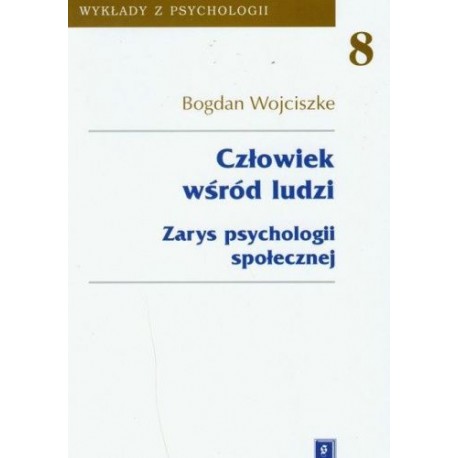 Człowiek wśród ludzi Zarys psychologii społecznej Bogdan Wojciszke