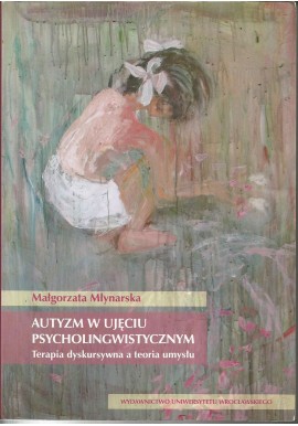 Autyzm w ujęciu psycholingwistycznym Małgorzata Młynarska