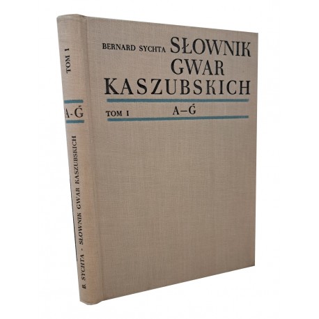 SYCHTA Bernard Słownik Gwar Kaszubskich Tom I A-G