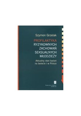 Profilaktyka ryzykownych zachowań seksualnych młodzieży Szymon Grzelak