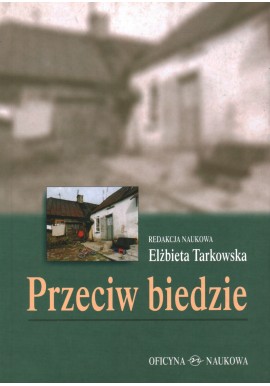 Przeciw biedzie Elżbieta Tarkowska (red. nauk.)