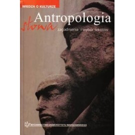 Antropologia słowa zagadnienia i wybór tekstów Grzegorz Godlewski, Andrzej Mencwel, Roch Sulima (oprac.)