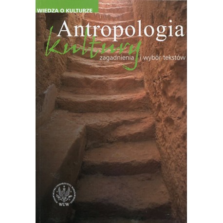 Antropologia kultury zagadnienia i wybór tekstów Grzegorz Godlewski, Leszek Kolankiewicz, Andrzej Mencwel, Paweł Rodak (oprac.)