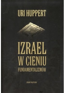 Izrael w cieniu fundamentalizmów Uri Huppert