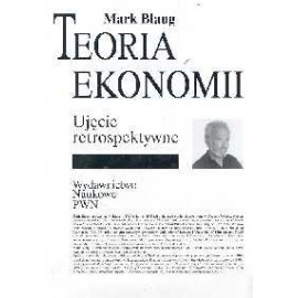 Teoria ekonomii Ujęcie retrospektywne Mark Blaug