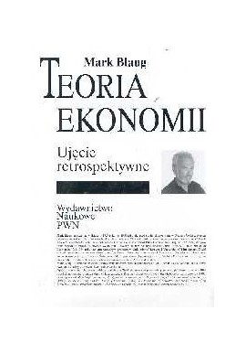 Teoria ekonomii Ujęcie retrospektywne Mark Blaug