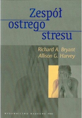 Zespół ostrego stresu Richard A. Bryant, Allison G. Harvey