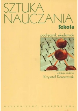 Sztuka nauczania Szkoła Krzysztof Konarzewski (red. nauk.)