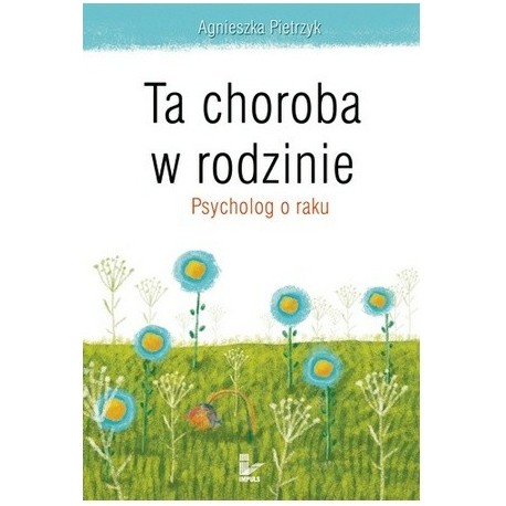 Ta choroba w rodzinie Psycholog o raku Agnieszka Pietrzyk