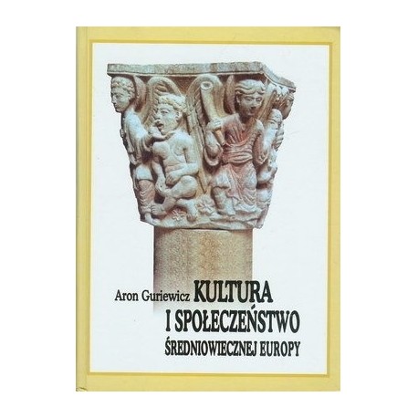 Kultura i społeczeństwo średniowiecznej Europy Aron Guriewicz