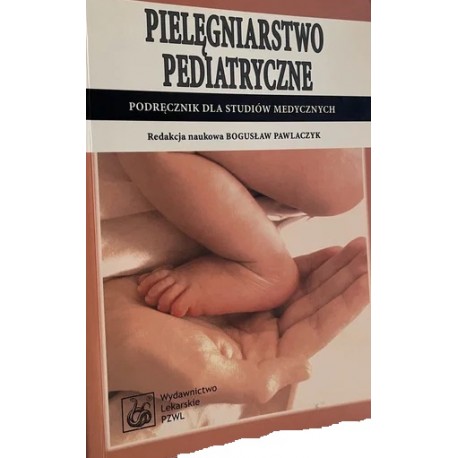 Pielęgniarstwo pediatryczne Bogusław Pawlaczyk (red. nauk.)