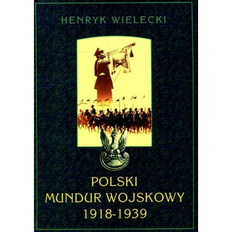 Polski mundur wojskowy 1918-1939 Henryk Wielecki