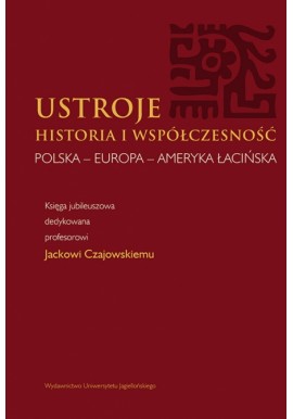 Ustroje Historia i współczesność Marian Grzybowski, Grzegorz Kuca, Piotr Mikuli (red. nauk.)