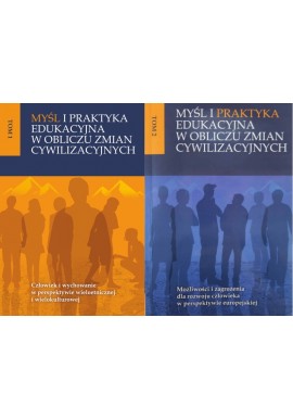 Myśl i praktyka edukacyjna w obliczu zmian cywilizacyjnych K. Szmyd, E. Barnaś-Baran, E. Dolata (red. nauk.) (kpl - 2 tomy)