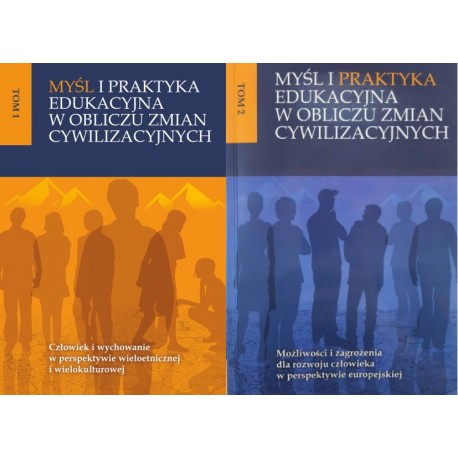 Myśl i praktyka edukacyjna w obliczu zmian cywilizacyjnych K. Szmyd, E. Barnaś-Baran, E. Dolata (red. nauk.) (kpl - 2 tomy)