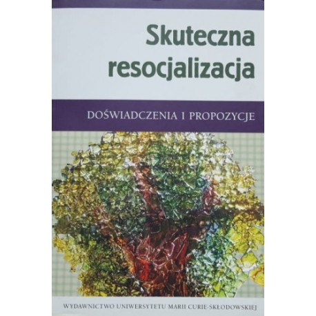 Skuteczna resocjalizacja Doświadczenia i propozycje Zdzisław Bartkowicz, Andrzej Węgliński (red.)