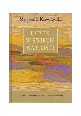 Uczeń w świecie wartości Małgorzata Karwatowska