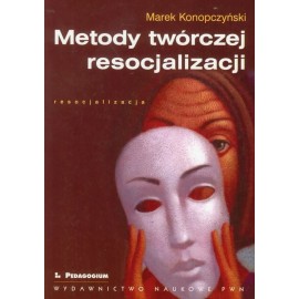 Metody twórczej resocjalizacji Marek Konopczyński