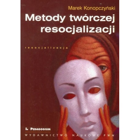 Metody twórczej resocjalizacji Marek Konopczyński