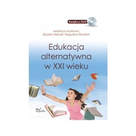 Edukacja alternatywna w XXI wieku Zbyszko Melosik, Bogusław Śliwerski (red. nauk.) + DVD