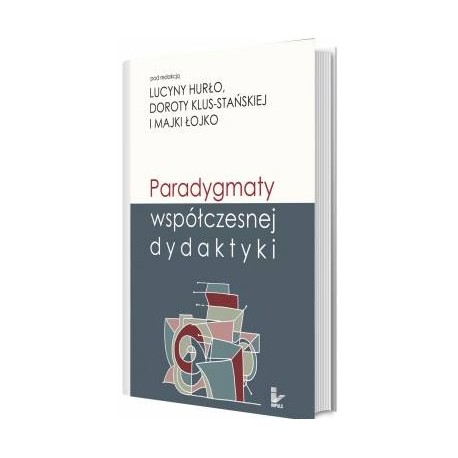 Paradygmaty współczesnej dydaktyki Lucyna Hurło, Dorota Klus-Stańska, Majka Łojko (red.)