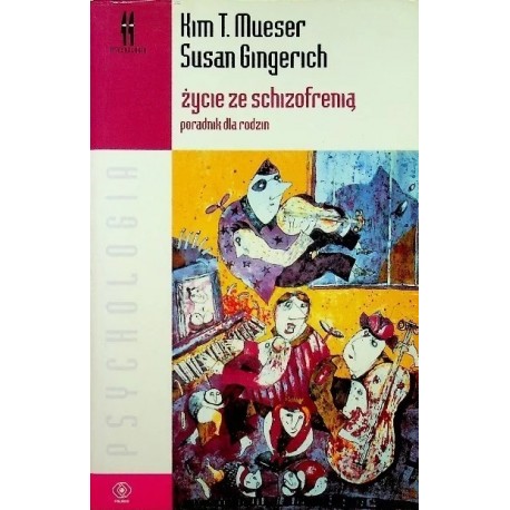 Życie ze schizofrenią Kim T. Mueser, Susan Gingerich