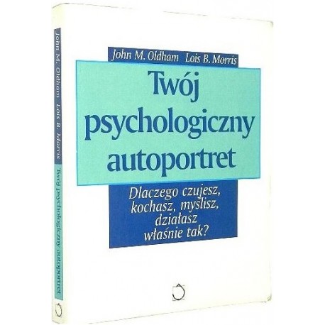 Twój psychologiczny autoportret John M. Oldham, Lois B. Morris