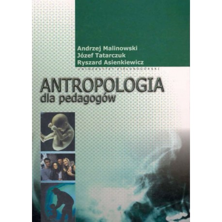 Antropologia dla pedagogów Andrzej Malinowski, Józef Tatarczuk, Ryszard Asienkiewicz